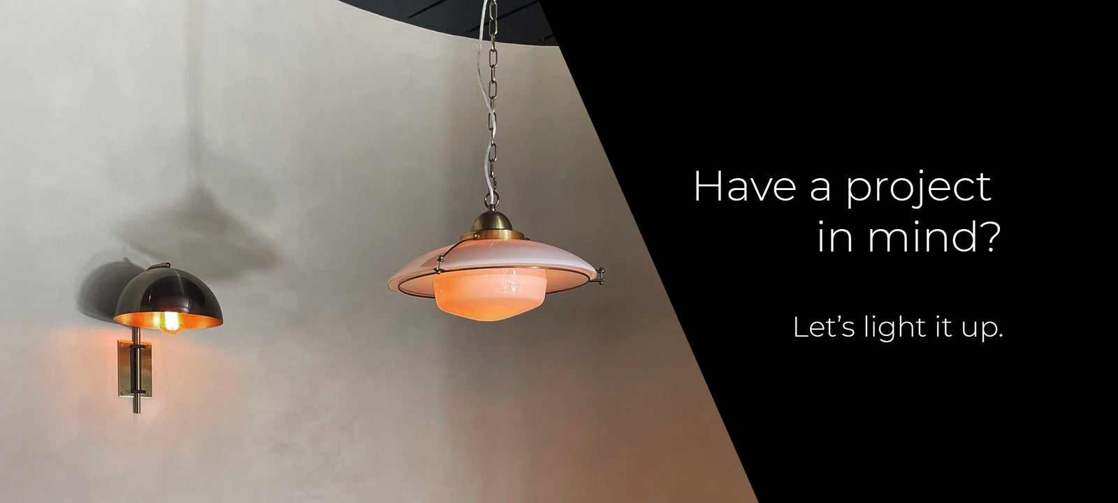 Two pendant lights on a white wall with text 'Have a project in mind? Let's light it up.' Custer pendant light, Domus wall light, Murano Plus